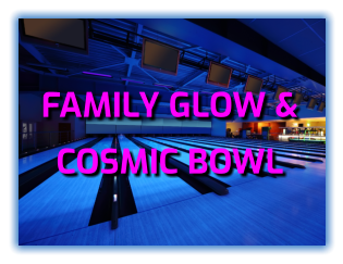 FAMILY GLOW &  COSMIC BOWL