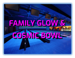 FAMILY GLOW &  COSMIC BOWL