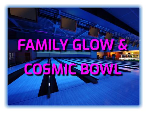 FAMILY GLOW &  COSMIC BOWL
