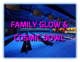 FAMILY GLOW &  COSMIC BOWL